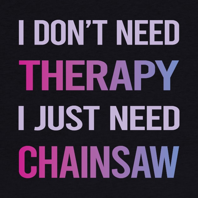 Funny Therapy Chainsaw Arborist Lumberjack Woodworking Woodworker Carpenter by lainetexterbxe49